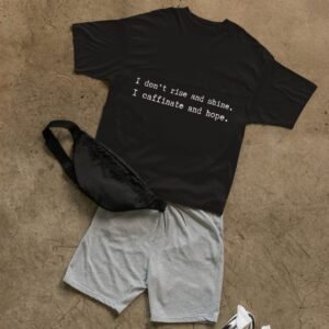 "Unisex" I Don't Rise And Shine. I Caffinate And Hope - Funny, Drop Shoulder Tee