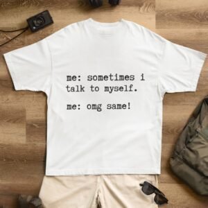 "Unisex" Me: Sometimes I Talk To Myself. Me: Omg Same! - Funny, Drop Shoulder Tee