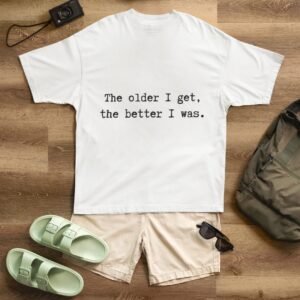 Alternative view of "Unisex" The Older I Get The Better I Was - Funny, Drop Shoulder Tee